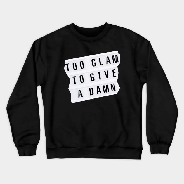 Too Glam To Give A Damn Crewneck Sweatshirt by yevomoine